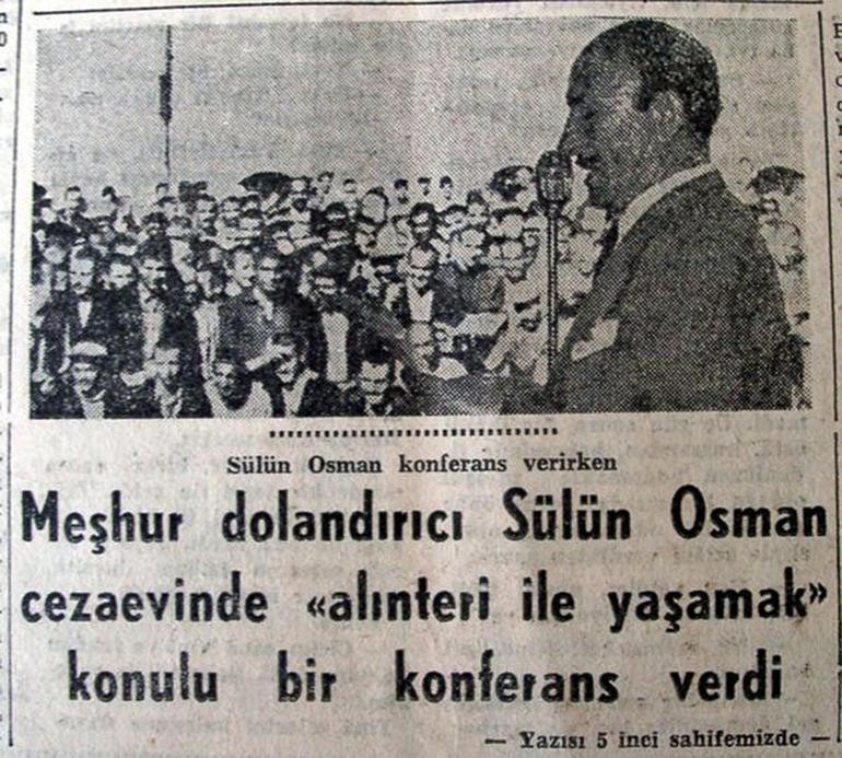 2-Dolandırıcılığı ile ünlenen "Sülün Osman" cezaevinde "Alınteri ile yaşamak" konulu bir konferans vereli 56 yıl oldu.