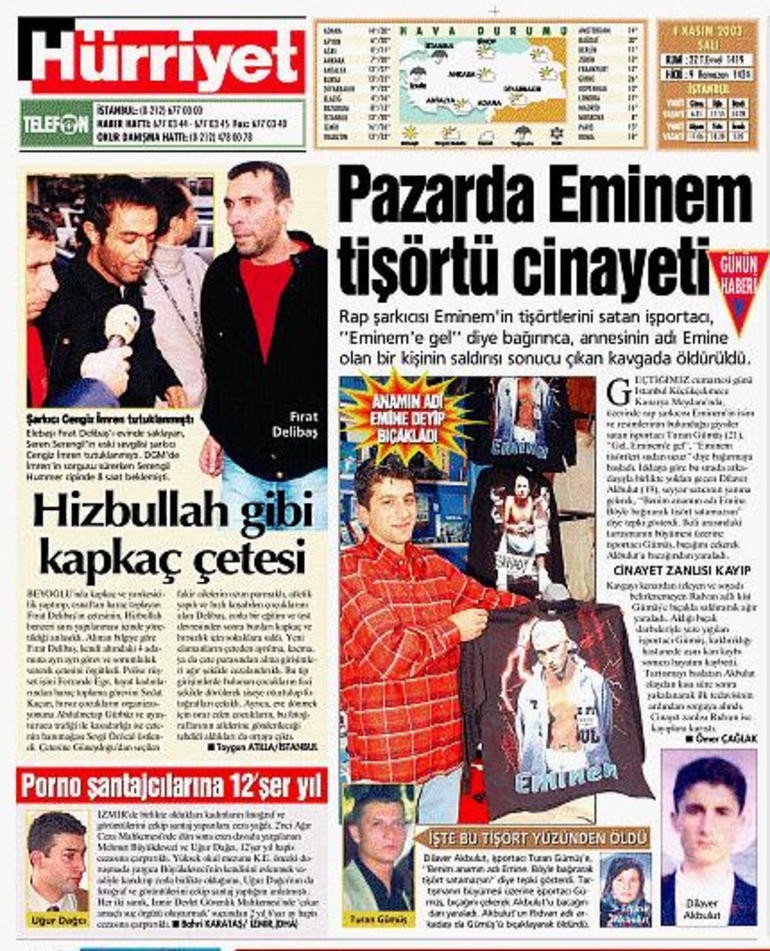 4-Eminem'in tişörtlerini satan işportacı, "Eminem'e gel" diye bağırınca annesinin adı Emine olan bir kişi tarafından öldürüleli 14 yıl oldu.